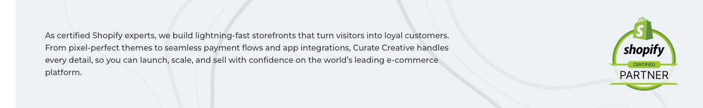 Curate Creative is a Shopify Certified Partner.